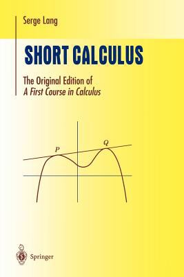 Short calculus : the original edition of "A First Course in Calculus