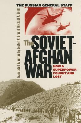 The Soviet-Afghan War : how a superpower fought and lost