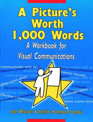A picture's worth 1,000 words : a workbook for visual communications