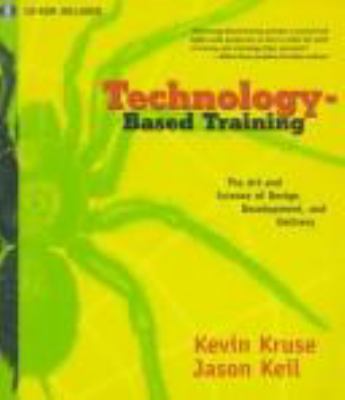 Technology-based training : the art and science of design, development, and delivery