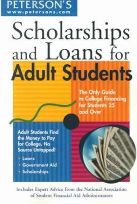Peterson's scholarships and loans for adult students : the only guide to college financing for students 25 and over.
