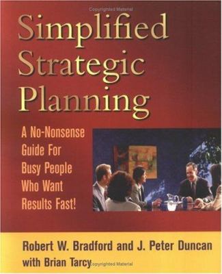 Simplified strategic planning : a no-nonsense guide for busy people who want results fast!