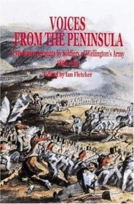 Voices from the peninsula : eyewitness accounts by soldiers of Wellington's Army, 1808-1814