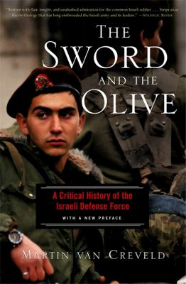 The sword and the olive : a critical history of the Israeli defense force