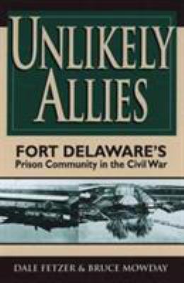 Unlikely allies : Fort Delaware's prison community in the Civil War