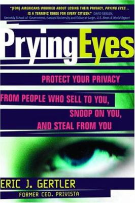 Prying eyes : protect your privacy from people who sell to you, snoop on you, and steal from you