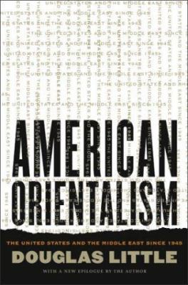 American orientalism : the United States and the Middle East since 1945