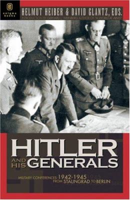 Hitler and his generals : military conferences 1942-1945 : the first complete stenographic record of the military situation conferences, from Stalingrad to Berlin