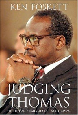 Judging Thomas : the life and times of Clarence Thomas