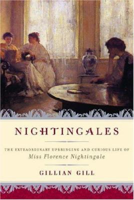 Nightingales : the extraordinary upbringing and curious life of Miss Florence Nightingale
