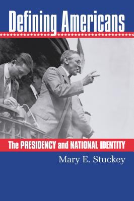 Defining Americans : the presidency and national identity