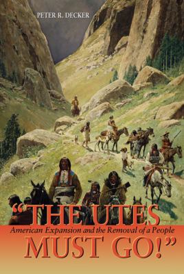 "The Utes must go!" : American expansion and the removal of a people