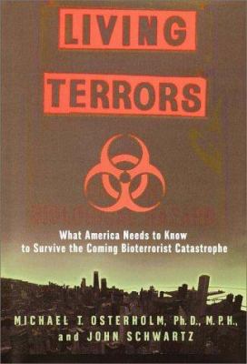 Living terrors : what America needs to know to survive the coming bio-terrorist catastrophe