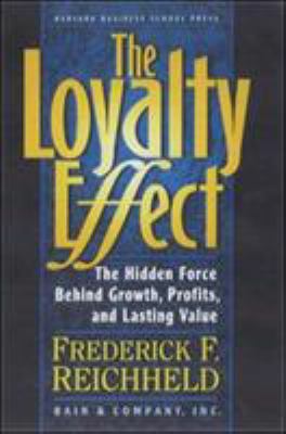 The loyalty effect : the hidden force behind growth, profits, and lasting value
