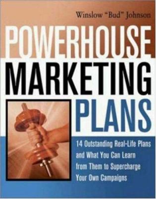 Powerhouse marketing plans : 14 outstanding real-life plans and what you can learn from them to supercharge your own campaigns