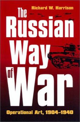 The Russian way of war : operational art, 1904-1940