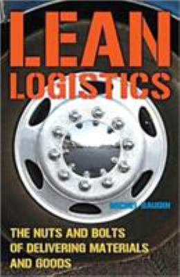 Lean logistics : the nuts and bolts of delivering materials and goods