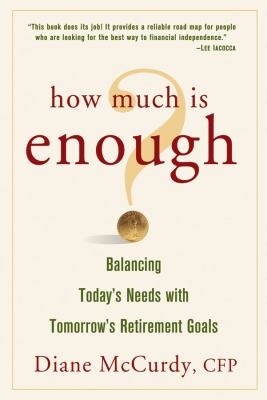 How much is enough? : balancing today's needs with tomorrow's retirement goals