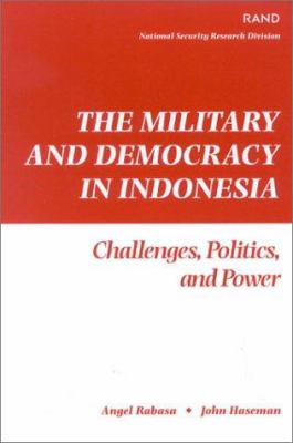 The military and democracy in Indonesia : challenges, politics, and power