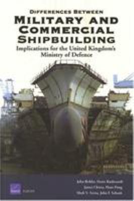 Differences between military and commercial shipbuilding : applications for the United Kingdom's Ministry of Defence