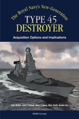 The Royal Navy's new-generation Type 45 destroyer : acquisition options and implications