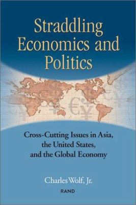 Straddling economics and politics : cross-cutting issues in Asia, the United States, and the global economy