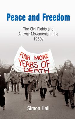 Peace and freedom : the civil rights and antiwar movements of the 1960s