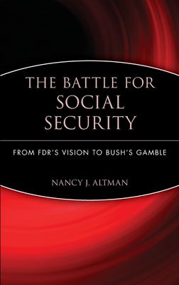 The battle for social security : from FDR's vision to Bush's gamble