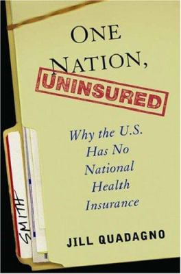 One nation, uninsured : why the U.S. has no national health insurance