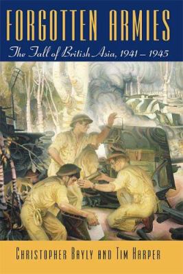 Forgotten armies : the fall of British Asia, 1941-1945