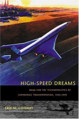 High-speed dreams : NASA and the technopolitics of supersonic transportation, 1945-1999