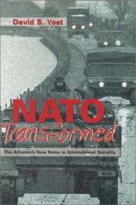 NATO transformed : the Alliance's new roles in international security