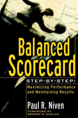 Balanced scorecard step by step : maximizing performance and maintaining results