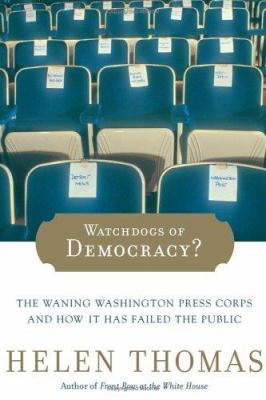 Watchdogs of democracy? : the waning Washington press corps and how it has failed the public