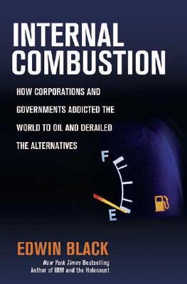 Internal combustion : how corporations and governments addicted the world to oil and derailed the alternatives