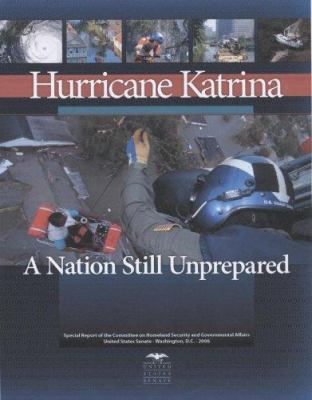 Hurricane Katrina : a nation still unprepared : special report of the Committee on Homeland Security and Governmental Affairs, United States Senate, together with additional views.