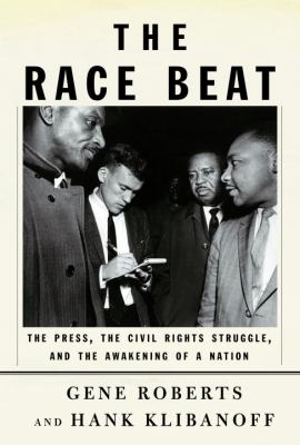 The race beat : the press, the civil rights struggle, and the awakening of a nation