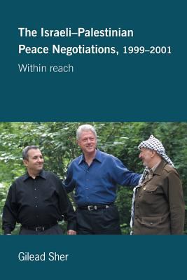 The Israeli-Palestinian peace negotiations, 1999-2004 : within reach
