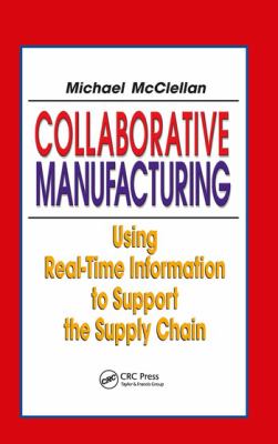 Collaborative manufacturing : using real-time information to support the supply chain