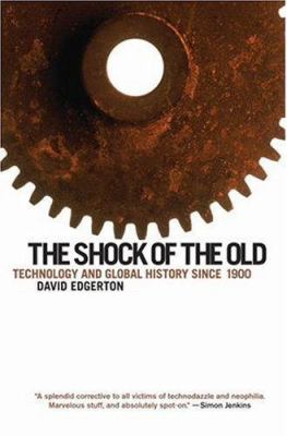 The shock of the old : technology and global history since 1900
