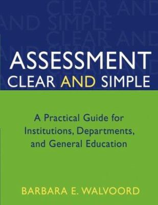 Assessment clear and simple : a practical guide for institutions, departments, and general education