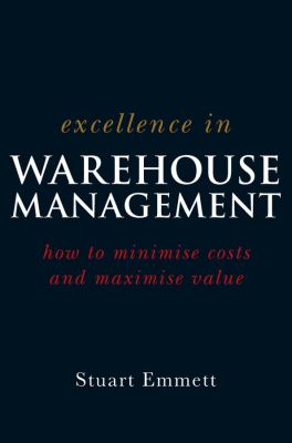 Excellence in warehouse management : how to minimise costs and maximise value