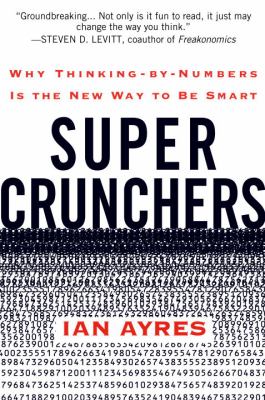 Super crunchers : why thinking-by-numbers is the new way to be smart