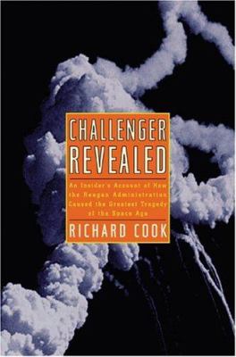 Challenger revealed : an insider's account of how the Reagan administration caused the greatest tragedy of the space age