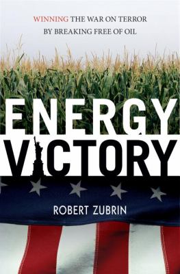 Energy victory : winning the war on terror by breaking free of oil