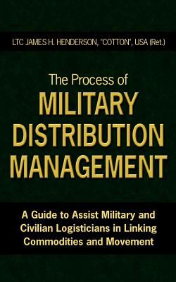 The process of military distribution management : a guide to assist military and civilian logisticians in linking commodities and movement