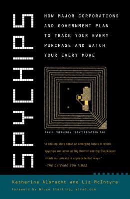 Spychips : how major corporations and government plan to track your every purchase and watch your every move