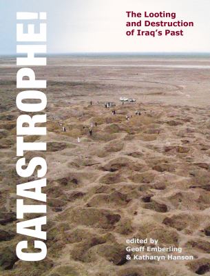 Catastrophe! : the looting and destruction of Iraq's past