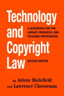 Technology and copyright law : a guidebook for the library, research, and teaching professions
