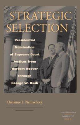 Strategic selection : presidential nomination of Supreme Court Justices from Herbert Hoover through George W. Bush